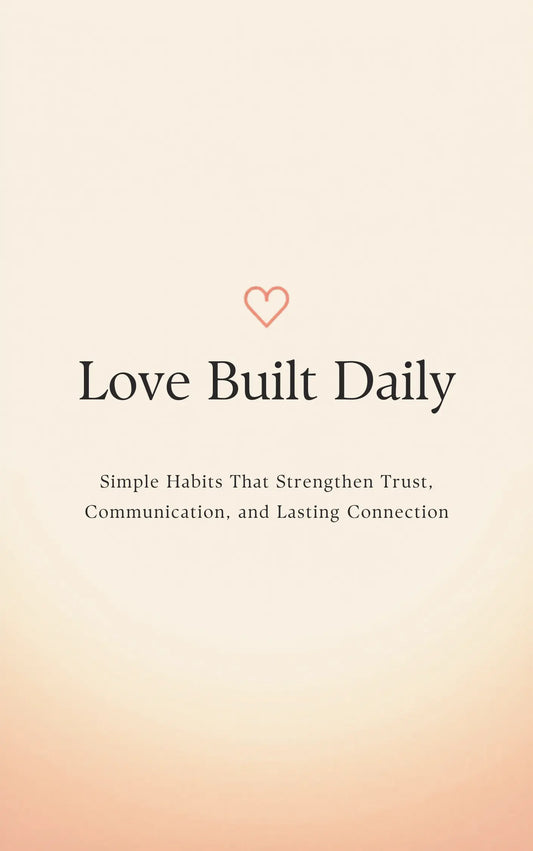 Love Built Daily: Simple Habits That Strengthen Trust, Communication, and Lasting Connection – Digital Ebook EverCharm Gifts
